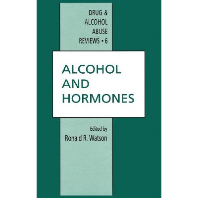 Alcohol and Hormones - (Drug and Alcohol Abuse Reviews) by  R Watson (Hardcover)