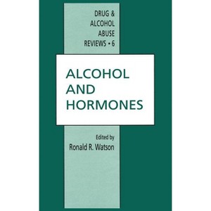 Alcohol and Hormones - (Drug and Alcohol Abuse Reviews) by  R Watson (Hardcover) - 1 of 1