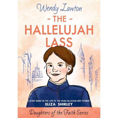 The Hallelujah Lass - (Daughters of the Faith) by  Wendy Lawton (Paperback)