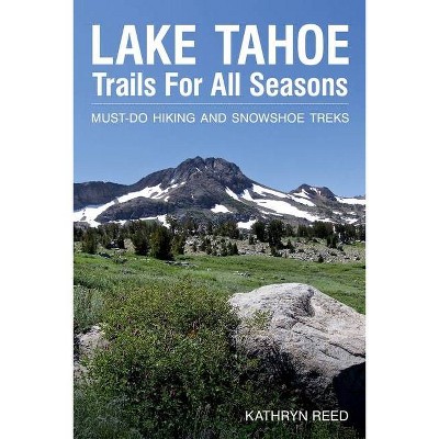 Lake Tahoe Trails For All Seasons - by  Kathryn Reed (Paperback)