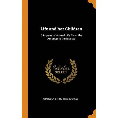 Life and Her Children - by  Arabella B 1840-1929 Buckley (Hardcover)