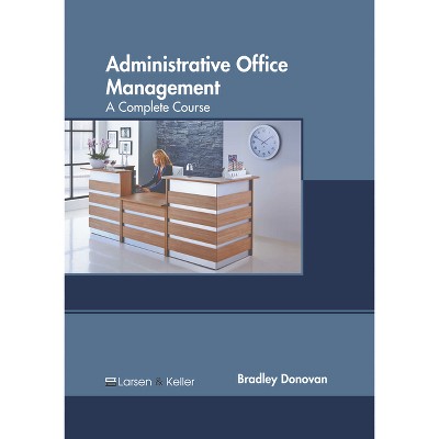 Administrative Office Management: A Complete Course - by  Bradley Donovan (Hardcover)