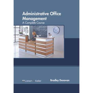 Administrative Office Management: A Complete Course - by  Bradley Donovan (Hardcover) - 1 of 1