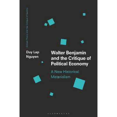 Walter Benjamin and the Critique of Political Economy - (Critical Theory and the Critique of Society) by  Duy Lap Nguyen (Paperback)