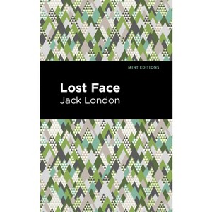 Lost Face - (Mint Editions (Nonfiction Narratives: Essays, Speeches and Full-Length Work)) by  Jack London (Paperback) - 1 of 1