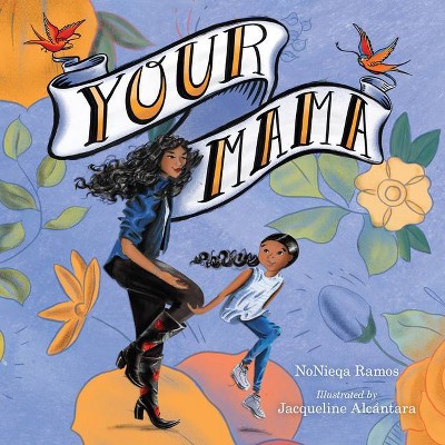 Your Mama - by Nonieqa Ramos (Hardcover)