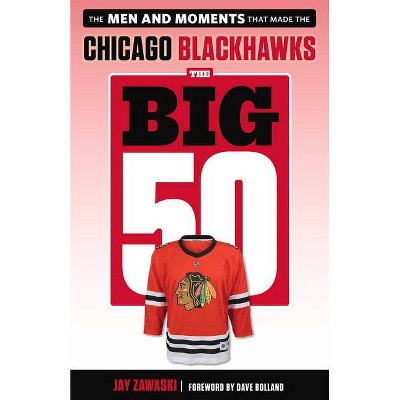 The Big 50: Chicago Blackhawks - by  Jay Zawaski (Paperback)