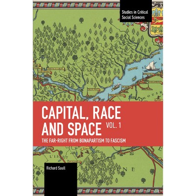 Capital, Race and Space, Volume I - (Studies in Critical Social Sciences) by  Richard Saull (Paperback)