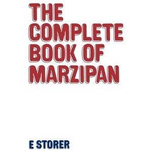 Complete Book of Marzipan - by  E Storer (Hardcover) - 1 of 1
