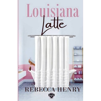 Louisiana Latte - by  Rebecca Henry (Paperback)