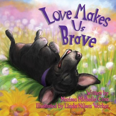 Love Makes Us Brave - by  Marissa Michelle Cina (Paperback)