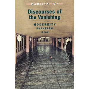 Discourses of the Vanishing - by  Marilyn Ivy (Paperback) - 1 of 1