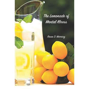 The Lemonade of Mental Illness - by  Renee D Warring (Paperback)