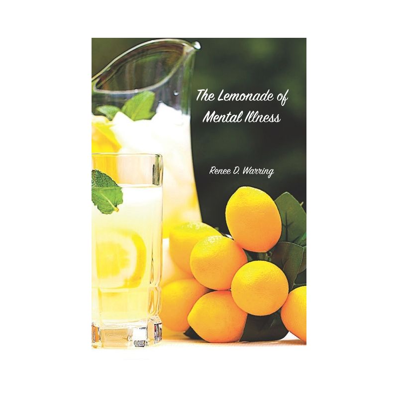 The Lemonade of Mental Illness - by  Renee D Warring (Paperback), 1 of 2