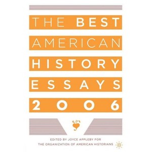 The Best American History Essays 2006 - by  Organization Of American Historians (Paperback) - 1 of 1