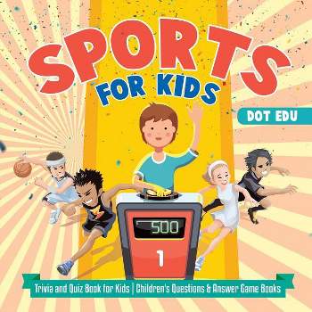 Sports for Kids Trivia and Quiz Book for Kids Children's Questions & Answer Game Books - by  Dot Edu (Paperback)