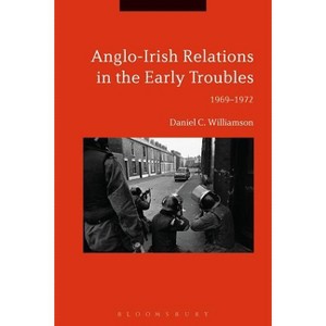 Anglo-Irish Relations in the Early Troubles - by  Daniel C Williamson (Paperback) - 1 of 1