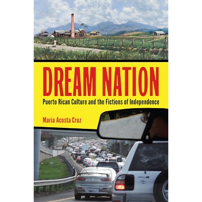 Dream Nation - (Latinidad: Transnational Cultures in the United States) by  María Acosta Cruz (Paperback)