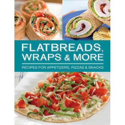 Flatbreads, Wraps & More - by  Publications International Ltd (Hardcover)