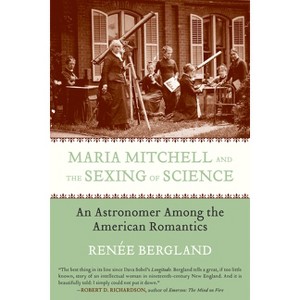 Maria Mitchell and the Sexing of Science - by  Renee Bergland (Paperback) - 1 of 1