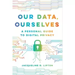 Our Data, Ourselves - by Jacqueline D Lipton