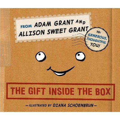 The Gift Inside the Box - by  Adam Grant & Allison Sweet Grant (Hardcover)