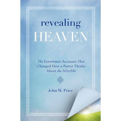 Revealing Heaven - by  John W Price (Paperback)