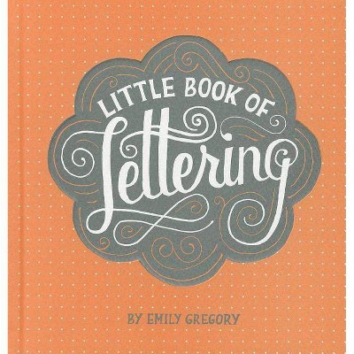  Little Book of Lettering - by  Emily Gregory (Hardcover) 