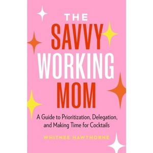 The Savvy Working Mom - by  Whitnee Hawthorne (Paperback) - 1 of 1