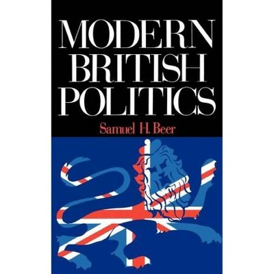 Modern British Politics - 3rd Edition by  Samuel H Beer (Paperback)