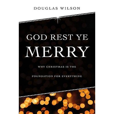 God Rest Ye Merry - by  Douglas Wilson (Paperback)