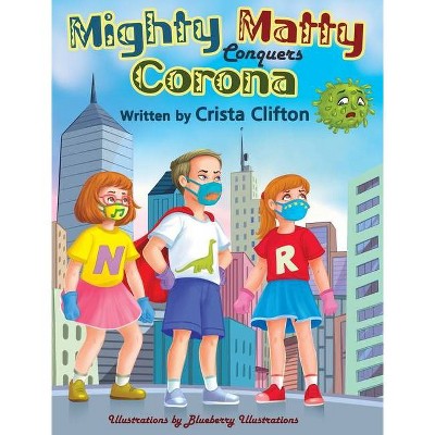 Mighty Matty Conquers Corona - by  Crista Clifton (Hardcover)