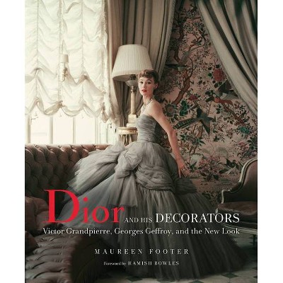 Dior and His Decorators - by  Maureen Footer (Hardcover)