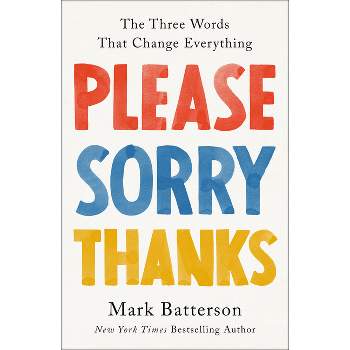 Please, Sorry, Thanks - by  Mark Batterson (Hardcover)