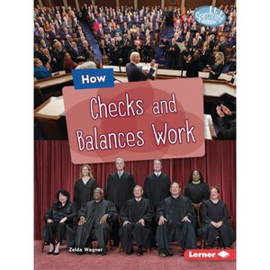 How Checks and Balances Work - (Searchlight Books (Tm) -- The Kids' Guide to Government) by  Zelda Wagner (Paperback) - 1 of 1