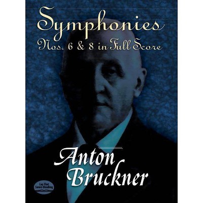 Symphonies Nos. 6 & 8 in Full Score - (Dover Music Scores) by  Anton Bruckner (Paperback)