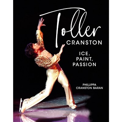 Toller Cranston - by  Phillippa Cranston Baran (Hardcover)