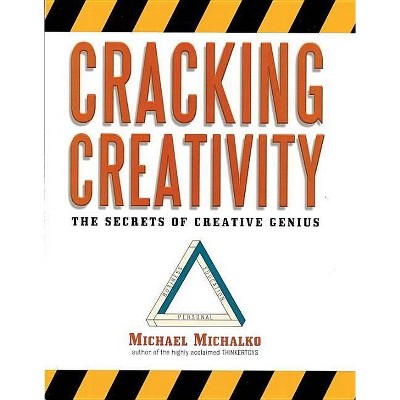 Cracking Creativity - by  Michael Michalko (Paperback)