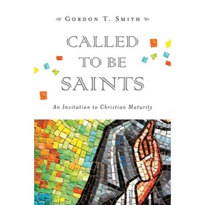 Called to Be Saints - by  Gordon T Smith (Paperback) - 1 of 1