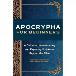 Apocrypha for Beginners - by  Brandon W Hawk (Paperback)