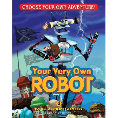 Your Very Own Robot - (Choose Your Own Adventure: Dragonlarks) by  R a Montgomery (Paperback)