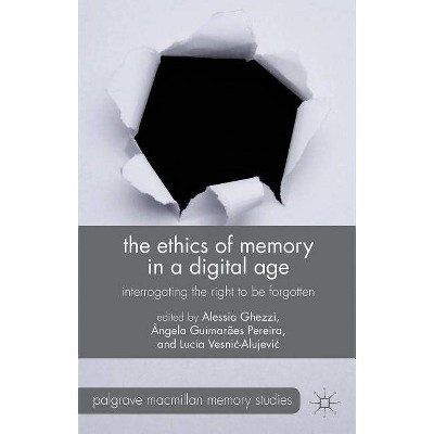 The Ethics of Memory in a Digital Age - (Palgrave MacMillan Memory Studies) by  A Ghezzi & Â Pereira & Lucia Vesnic-Alujevic (Hardcover)