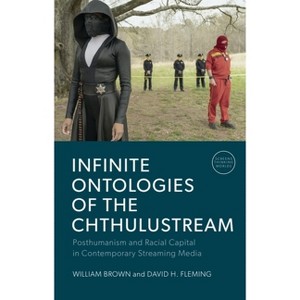 Infinite Ontologies of the Chthulustream - (Screens, Thinking, Worlds) by  William Brown & David H Fleming (Hardcover) - 1 of 1