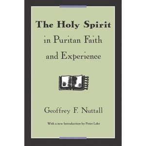 The Holy Spirit in Puritan Faith and Experience - 2nd Edition by  Geoffrey F Nuttall (Paperback) - 1 of 1