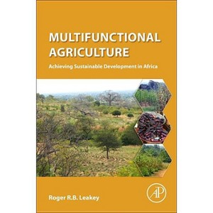Multifunctional Agriculture - by  Roger Leakey (Hardcover) - 1 of 1