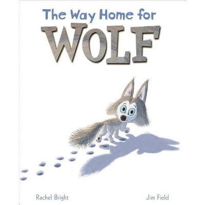 The Way Home for Wolf - by  Rachel Bright (Hardcover)