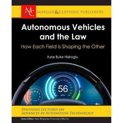 Autonomous Vehicles and the Law - (Synthesis Lectures on Advances in Automotive Technology) by  Ayse Buke Hiziroglu (Paperback)