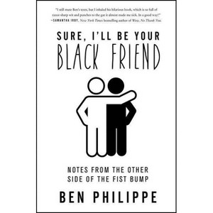Sure, I'll Be Your Black Friend - by Ben Philippe - 1 of 1