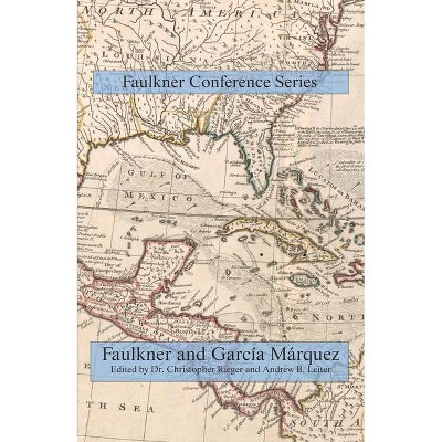 Faulkner and Garcia Marquez - (Faulkner Conference) by  Andrew B Leiter & Christopher Rieger (Paperback)