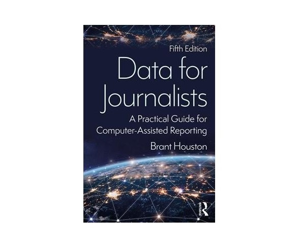 Data for Journalists : A Practical Guide for Computer-Assisted Reporting - 5 by Brant Houston 